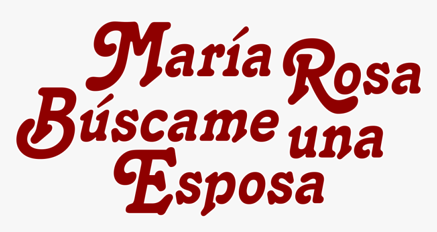 María Rosa Búscame Una Esposa - Maria Rosa Buscame Una Esposa, HD Png Download