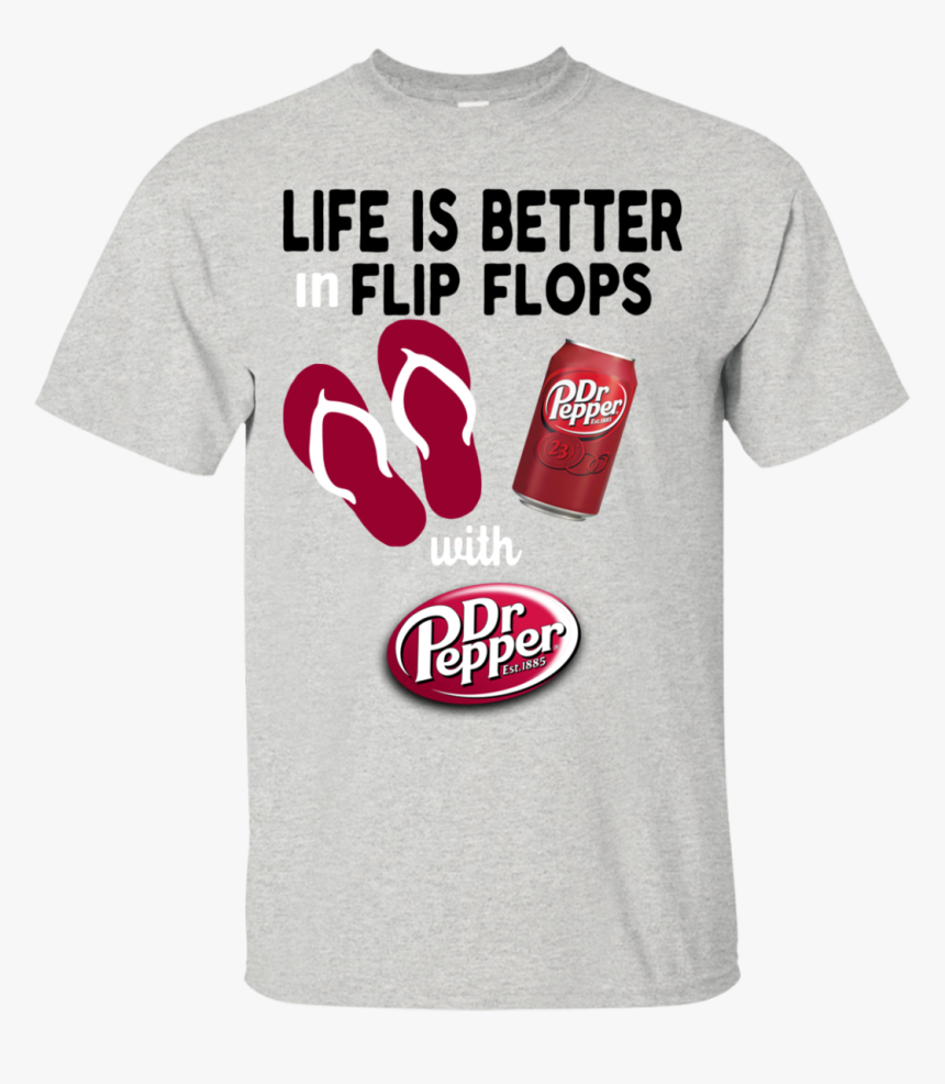 Life Is Better In Flip Flops With Dr Pepper T Shirt - Dr Pepper, HD Png Download
