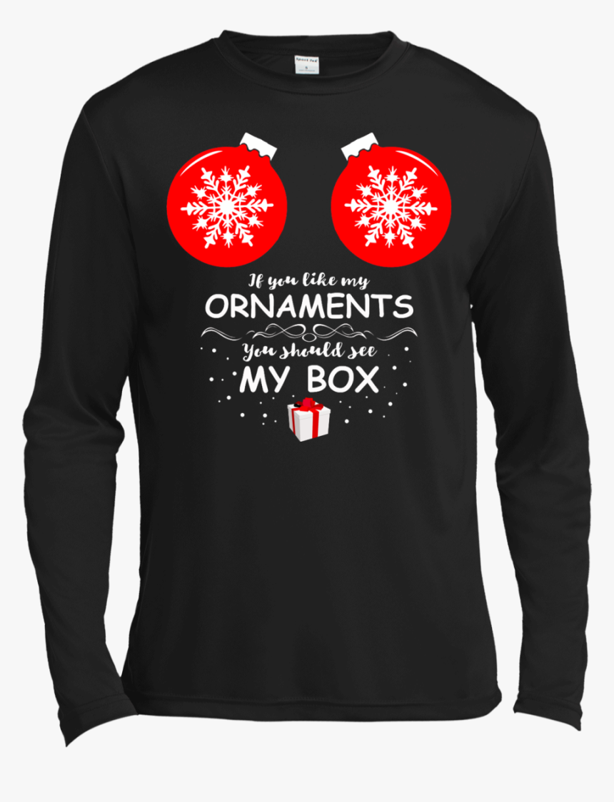 If You Like My Ornaments You Should See My Box Sweatshirt, - If You Like My Ornaments You Should See My Box, HD Png Download