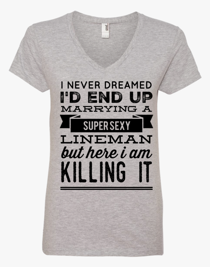 I Never Dreamed I D End Up Marrying A Super Sexy Lineman - Am A Snack Shirt, HD Png Download