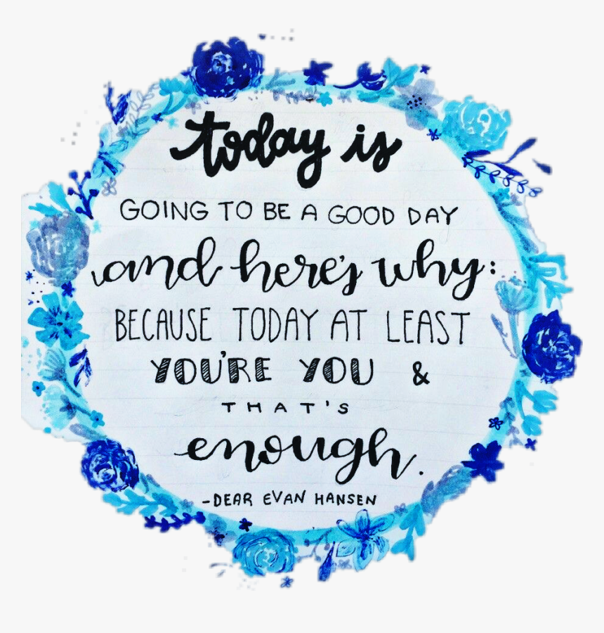 #dearevanhansen #dearevanhansenmusical #deh #dearevanhansenquotes - Dear Evan Hansen Today Is Going, HD Png Download