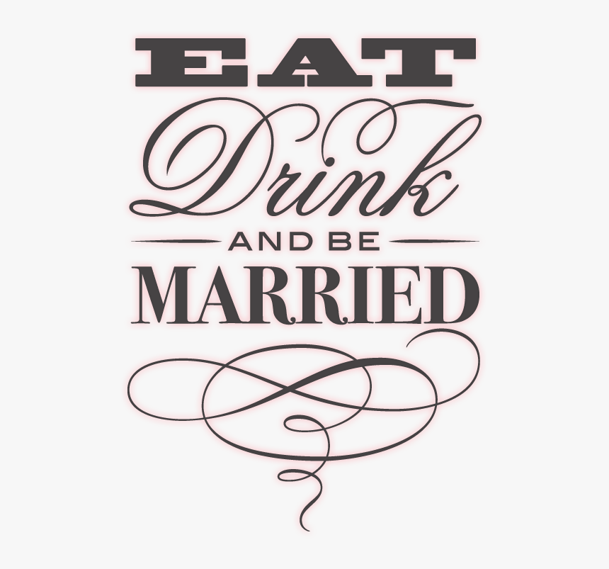 Eat, Drink, And Be Merry - Eat Drink Be Married, HD Png Download