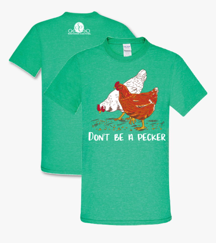 Southern Couture Don T Be A Pecker - Don T Be A Pecker Chicken Shirt, HD Png Download