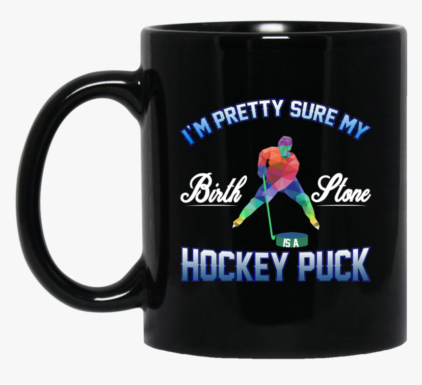 I M Pretty Sure My Brith Stone Is A Hockey Puck 11oz - Tim Voce Sem Fronteiras, HD Png Download
