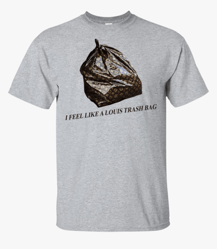 I Feel Like A Louis Trash Bag 22 115 72743726 - Teach The Cutest Pumpkins In The Patch Shirt, HD Png Download