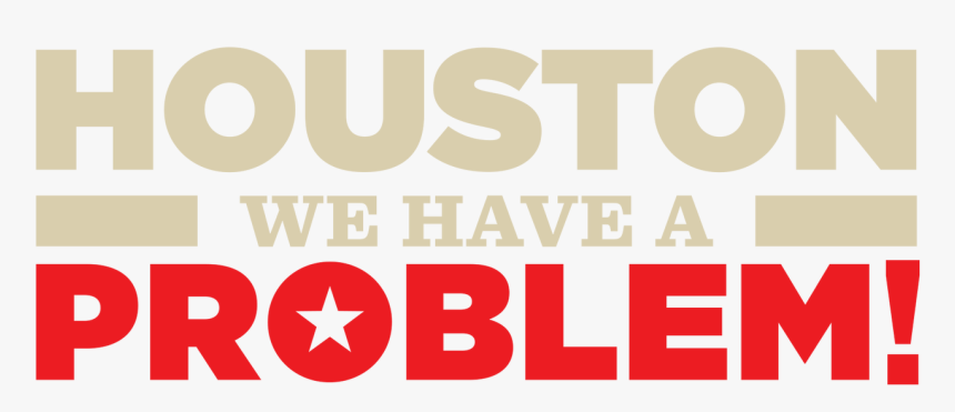 Houston, We Have A Problem - Houston We Have A Problem, HD Png Download