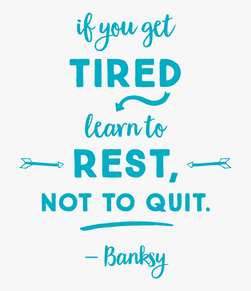 Banksy If You Get Tired Learn To Rest Not Quit, HD Png Download