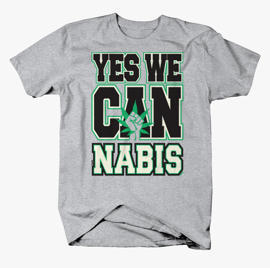 Yes We Cannabis Marijuana Weed Pot Legalize Joint - Active Shirt, HD Png Download