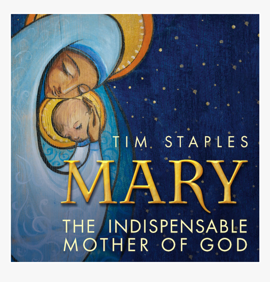 The Indispensable Mother Of God By Tim Staples - Poster, HD Png Download