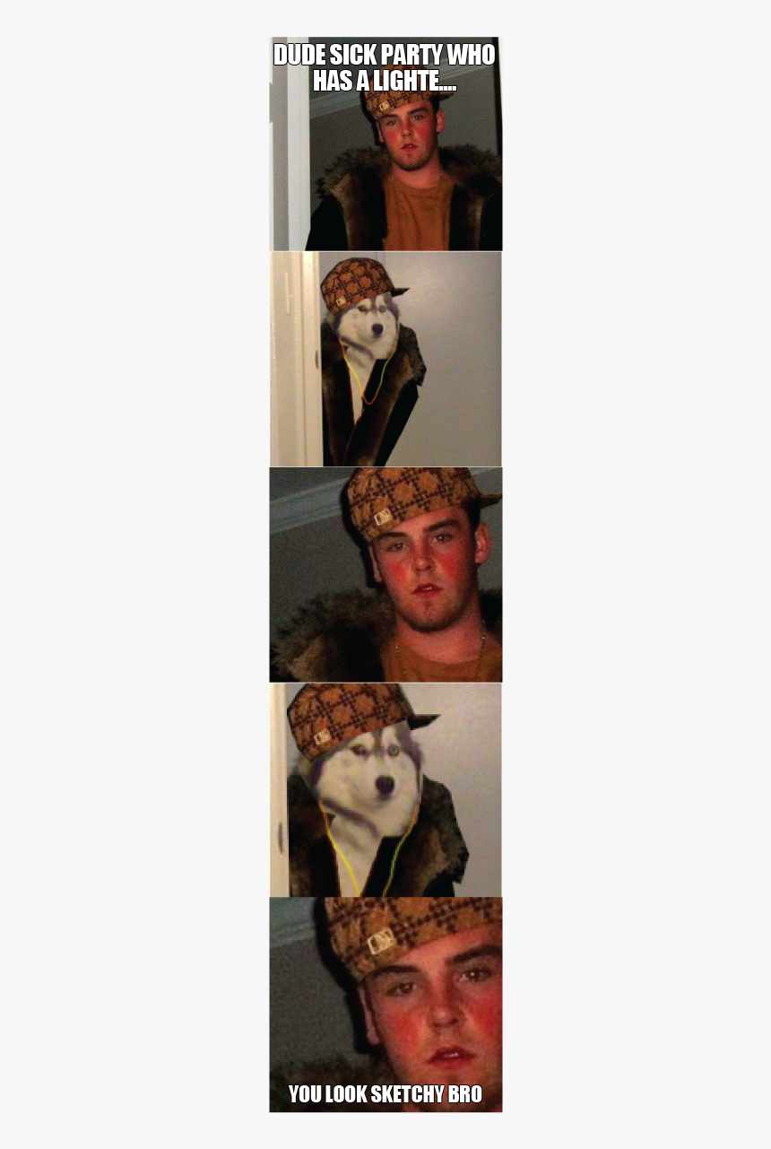 Dude Sickparty Who Has A Lighte You Look Sketchy Bro - Scumbag Steve Meme, HD Png Download