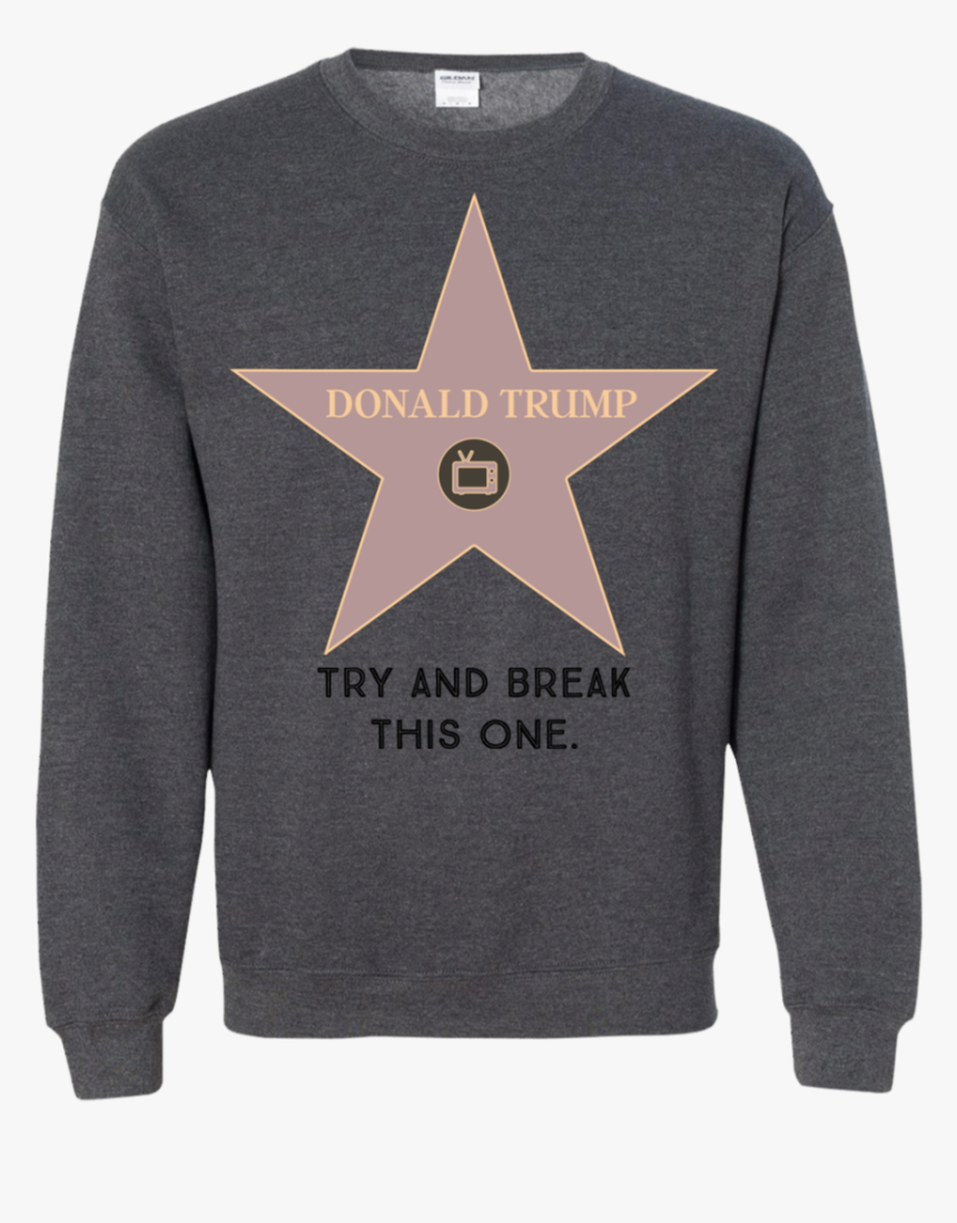 Try And Break This Hollywood Star Donald Trump Pullover - T-shirt, HD Png Download