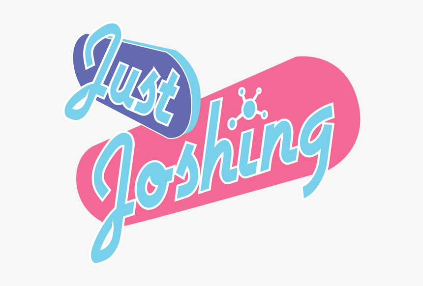 Just Joshing - Just Joshing You, HD Png Download