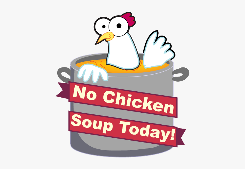 No Chicken Soup Today - Sign Up Today, HD Png Download