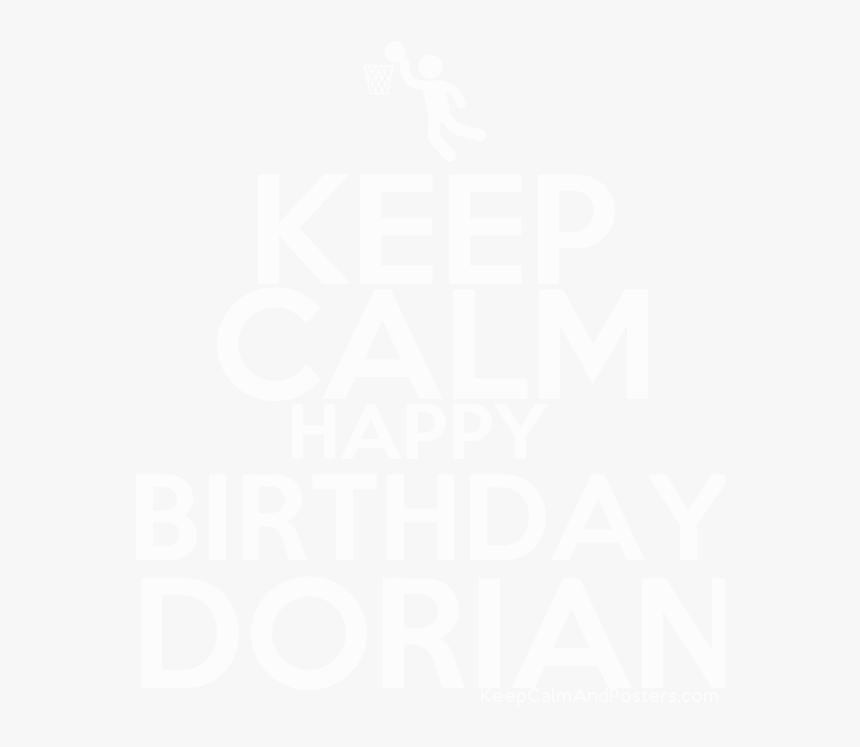 Keep Calm Happy Birthday Dorian Poster 
 Title Keep - Keep Calm, HD Png Download