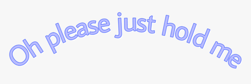 #aesthetic #text #aesthetictext #oh #ohplease #holdme - Calligraphy, HD Png Download