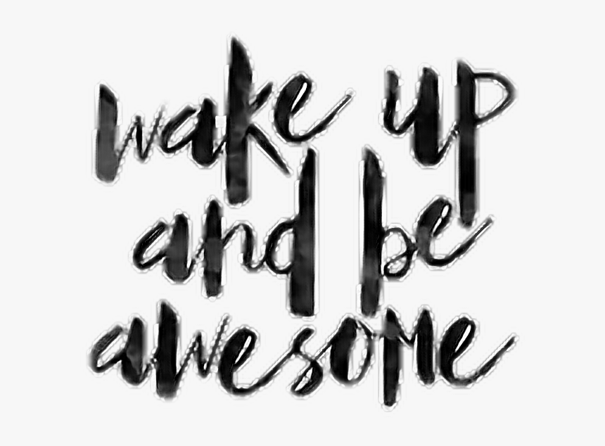 #words #quotes #wakeup #beawesome #avesome #wakeupandbeawesome - Calligraphy, HD Png Download