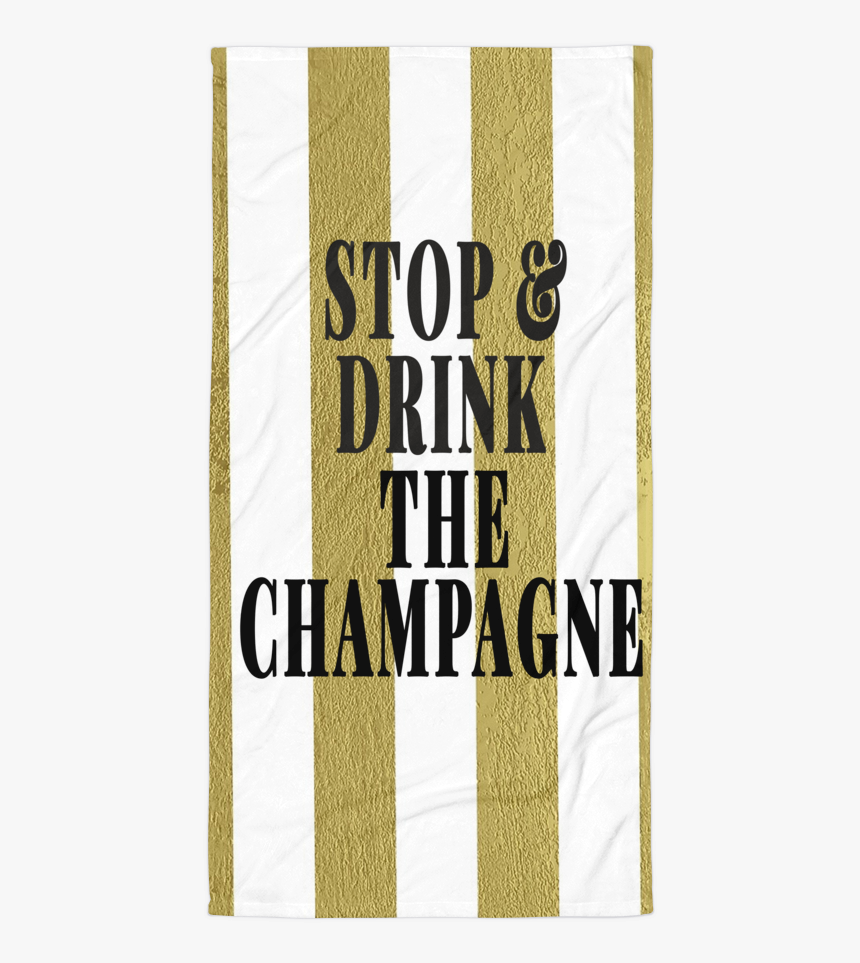 Stop & Drink The Champagne Summer Towel - Banner, HD Png Download
