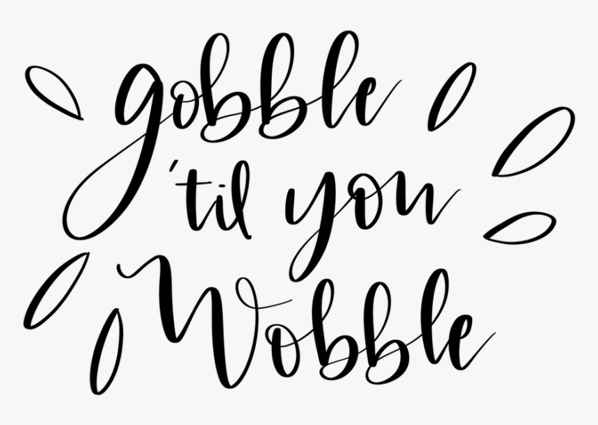 Gobble Til You Wobble - Calligraphy, HD Png Download