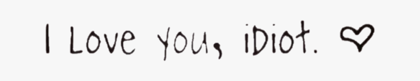 #love #idiot #iloveyouidiot #heart #text #words #black - Eli From Degrassi, HD Png Download