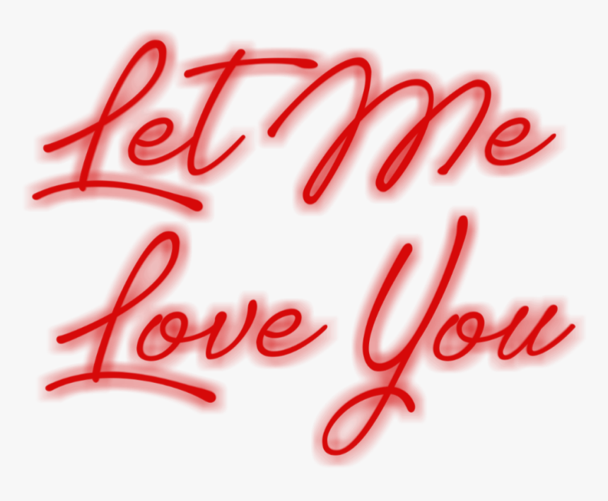#fluorescente #text #banner #red #light #letmeloveyou - Calligraphy, HD Png Download