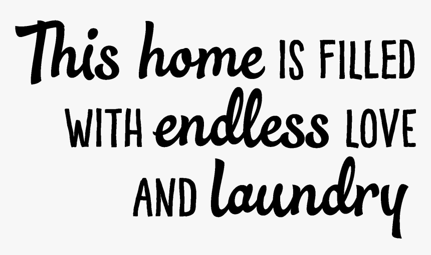 This Home Is Filled With Endless Love And Laundry - Calligraphy, HD Png Download