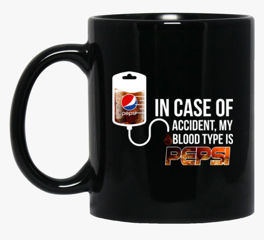 Image In Case Of Accident My Blood Type Is Pepsi T - Coffee And Contemplation Coffee Mug, HD Png Download
