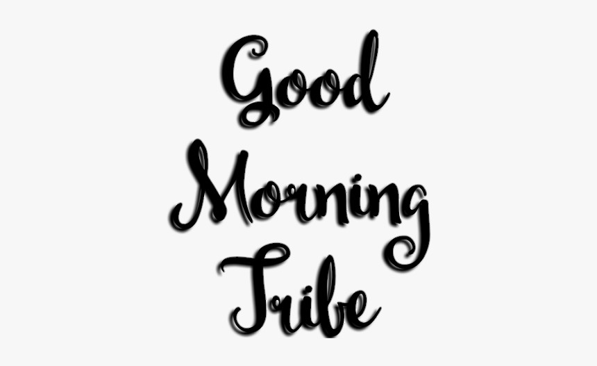 Tribe Goodmorning Daddybrad80 Freetoedit - Calligraphy, HD Png Download