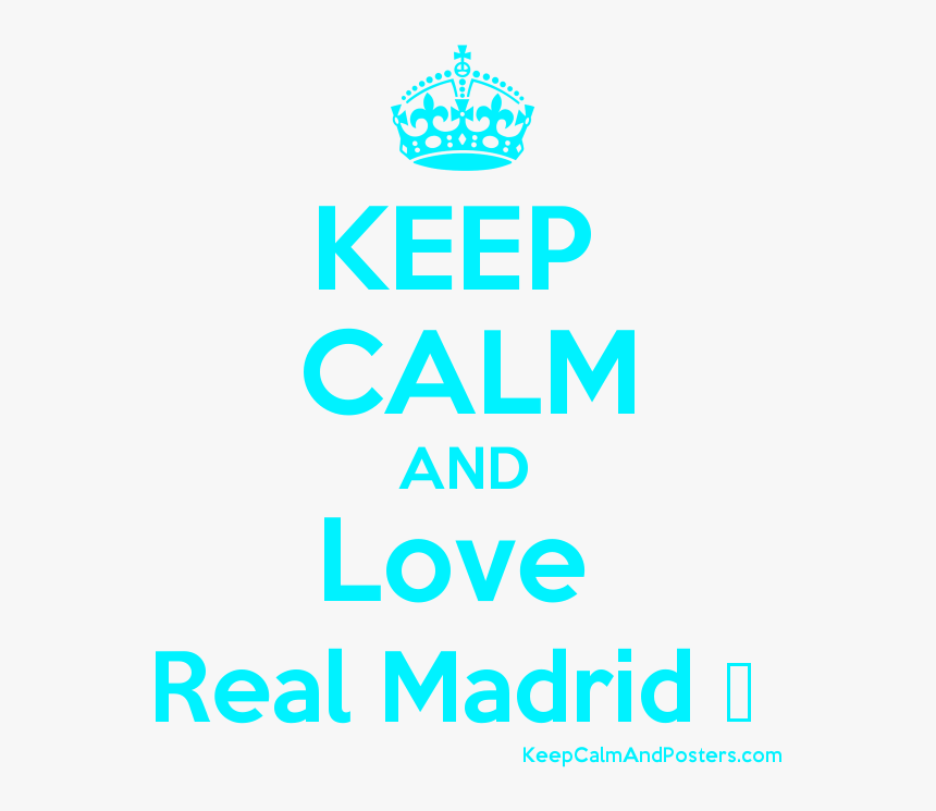 Keep Calm And Love Real Madrid ♥ Poster 
 Title Keep - Keep Calm And Carry, HD Png Download