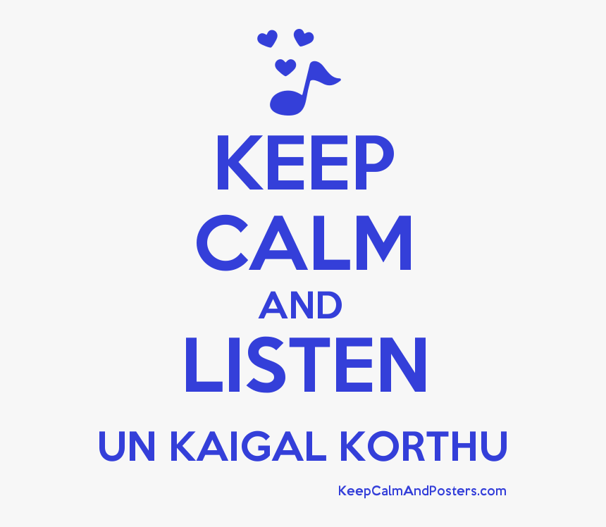 Keep Calm And Listen Un Kaigal Korthu Poster 
 Title - Keep Calm, HD Png Download