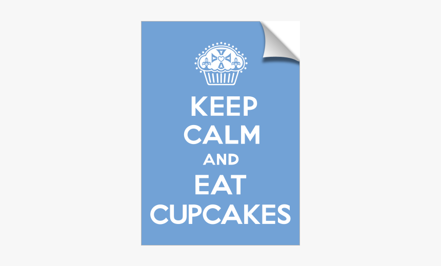 Keep Calm And Eat Cupcakes Sky Print - Keep Calm And Carry, HD Png Download