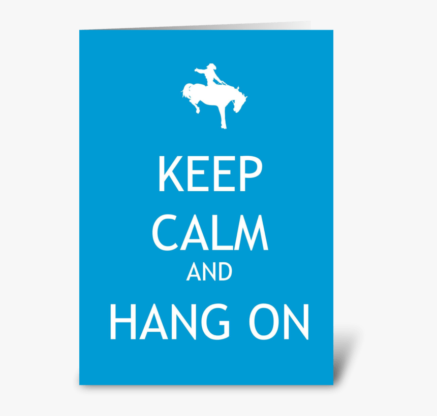 Keep Calm And Hang On Greeting Card - Keep Calm, HD Png Download