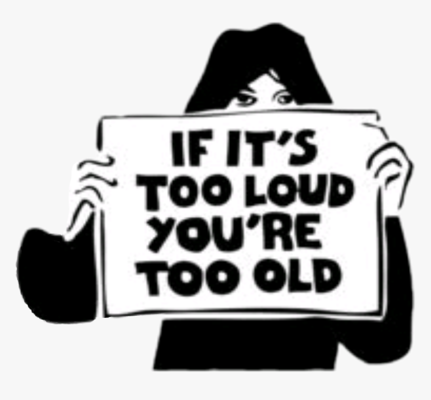 #fuck You - If It's Too Loud You Re Too Old, HD Png Download
