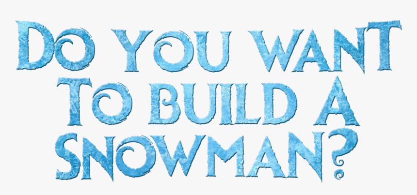 Do Te Want To Build A Snowman - Build A Snowman Png, Transparent Png