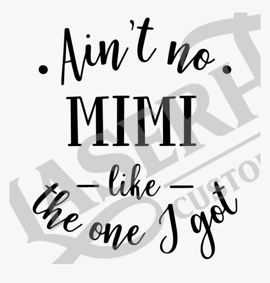 Aint No Mimi Like The One I Got - Calligraphy, HD Png Download
