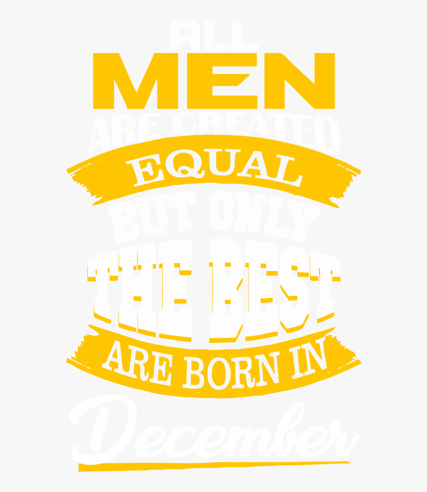 All Men Are Created Equal But Only, HD Png Download