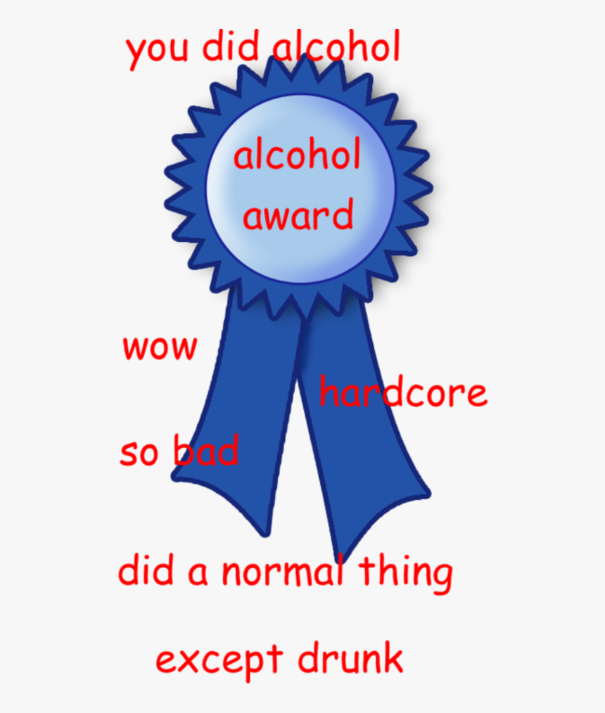 You Did Alcohol Alcohol Award Wow Ardcore So Bad Did - You Did Alcohol Meme, HD Png Download