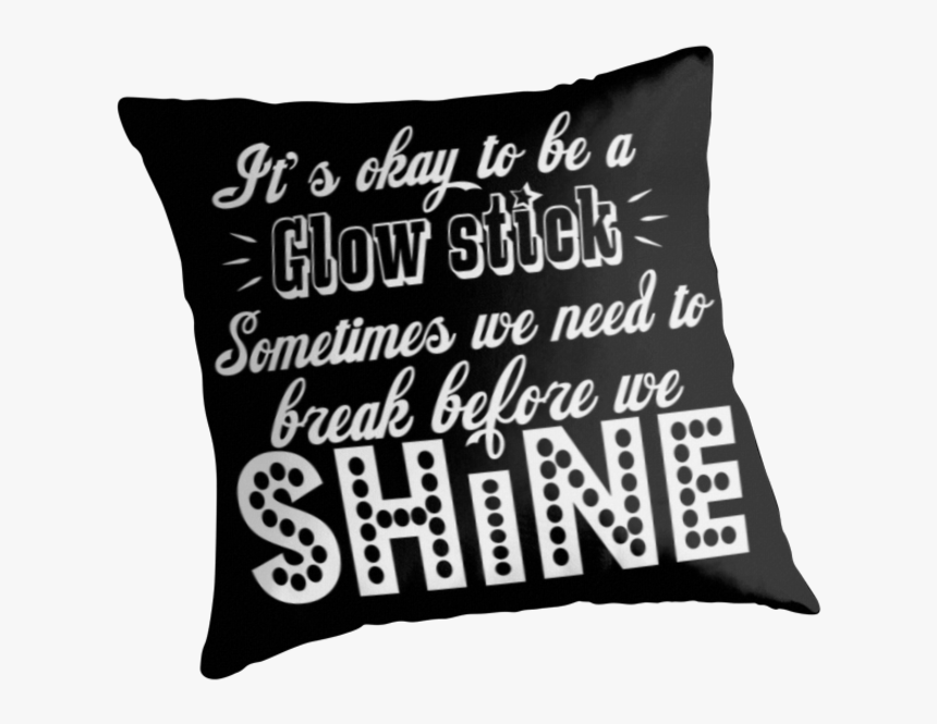 It S Okay To Be A Glow Stick - Cushion, HD Png Download