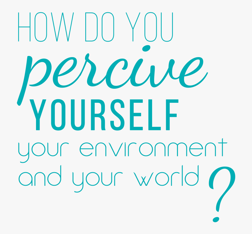 How Do You Perceive Yourself, Your Environment, And - Calligraphy, HD Png Download