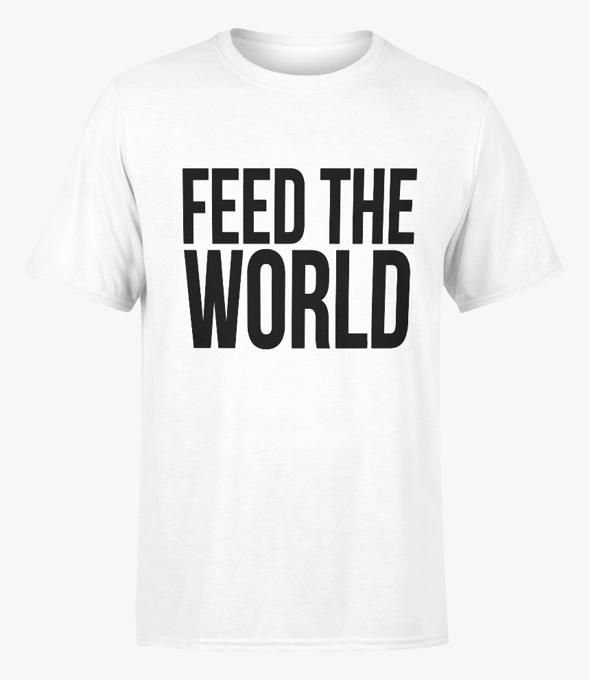 Feed The World T Shirt, HD Png Download