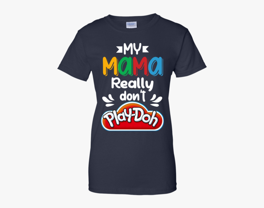 My Mama Really Don T Play Doh - Active Shirt, HD Png Download