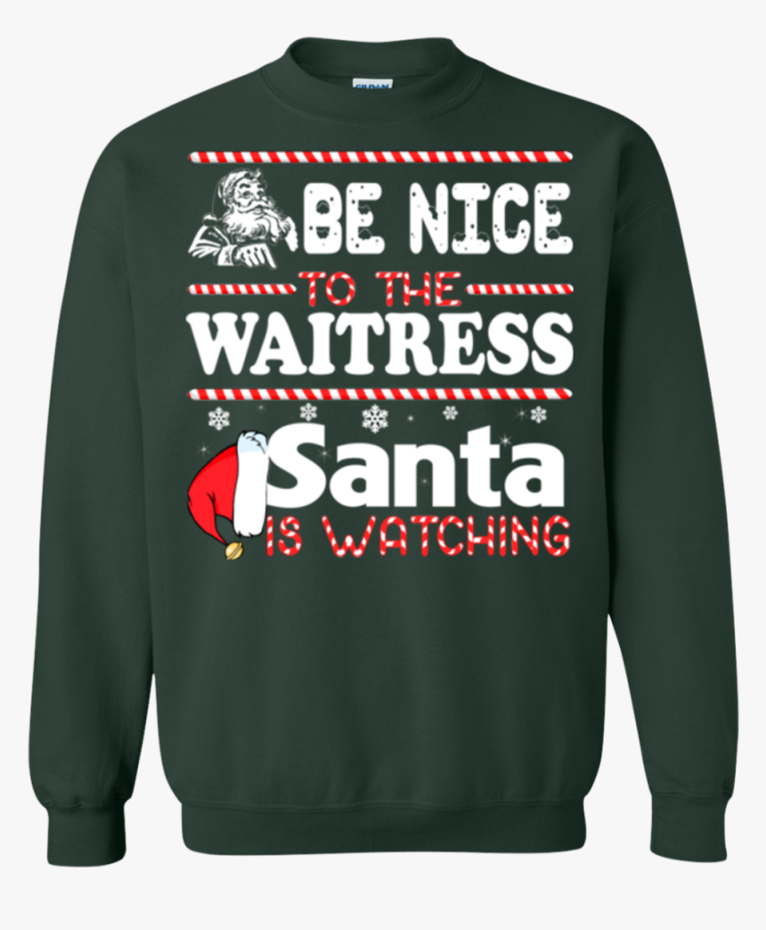 Be Nice To The Waitress Santa Is Watching Shirt, Sweatshirt - They Tried To Bury Us Shirt, HD Png Download