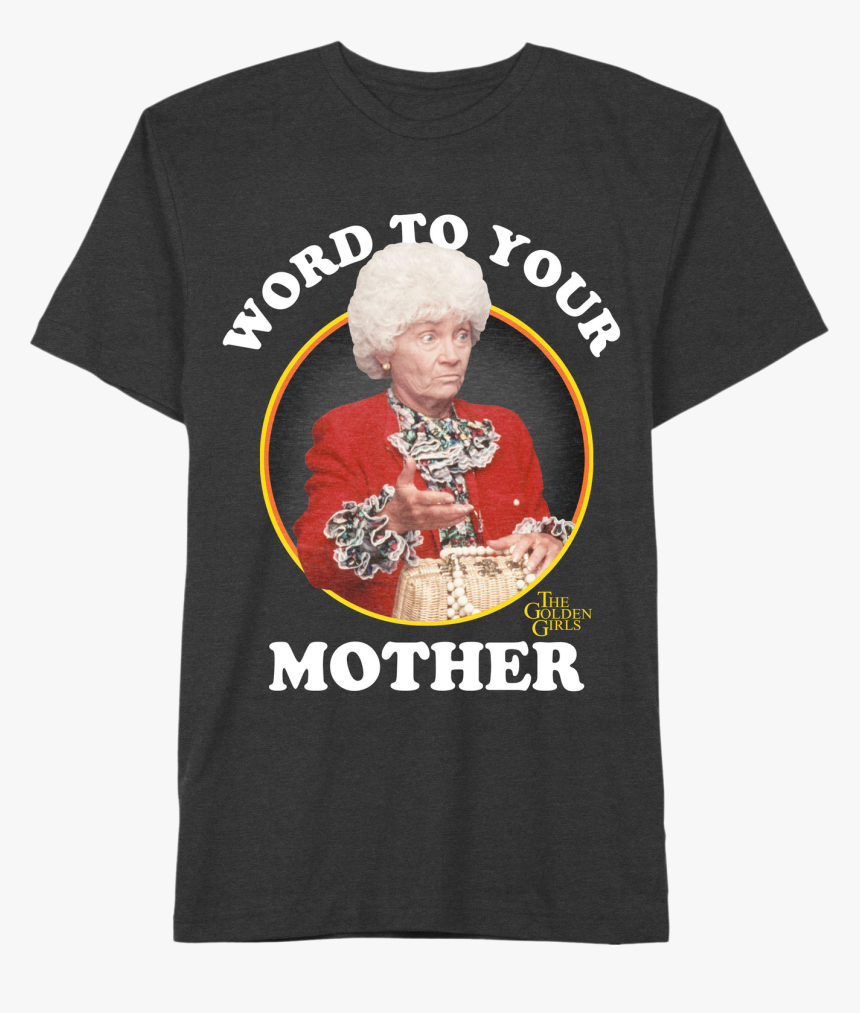 Golden Girls Word To Your Mother T-shirt - Word To Your Mother Golden Girls Shirt, HD Png Download