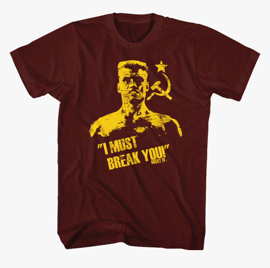 Ivan Drago I Must Break You T Shirt, HD Png Download