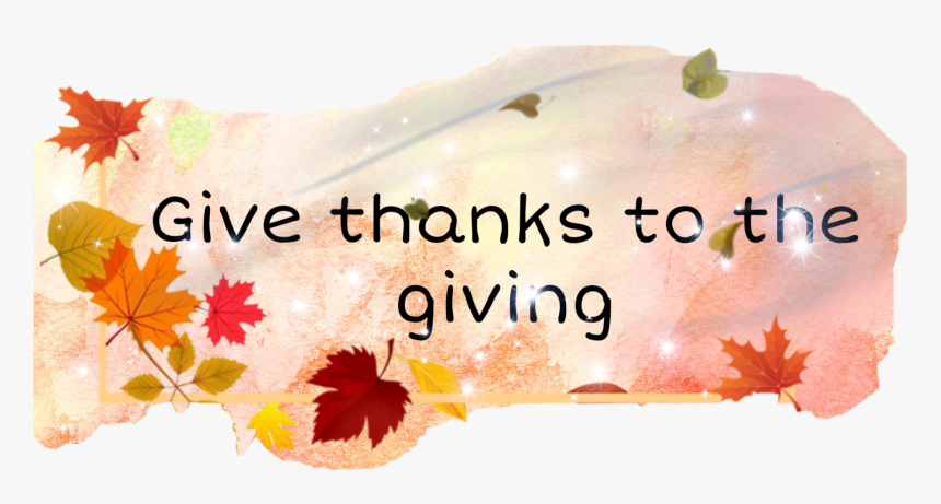#freetoedit Give Thanks To The Giving #thanksgiving, HD Png Download