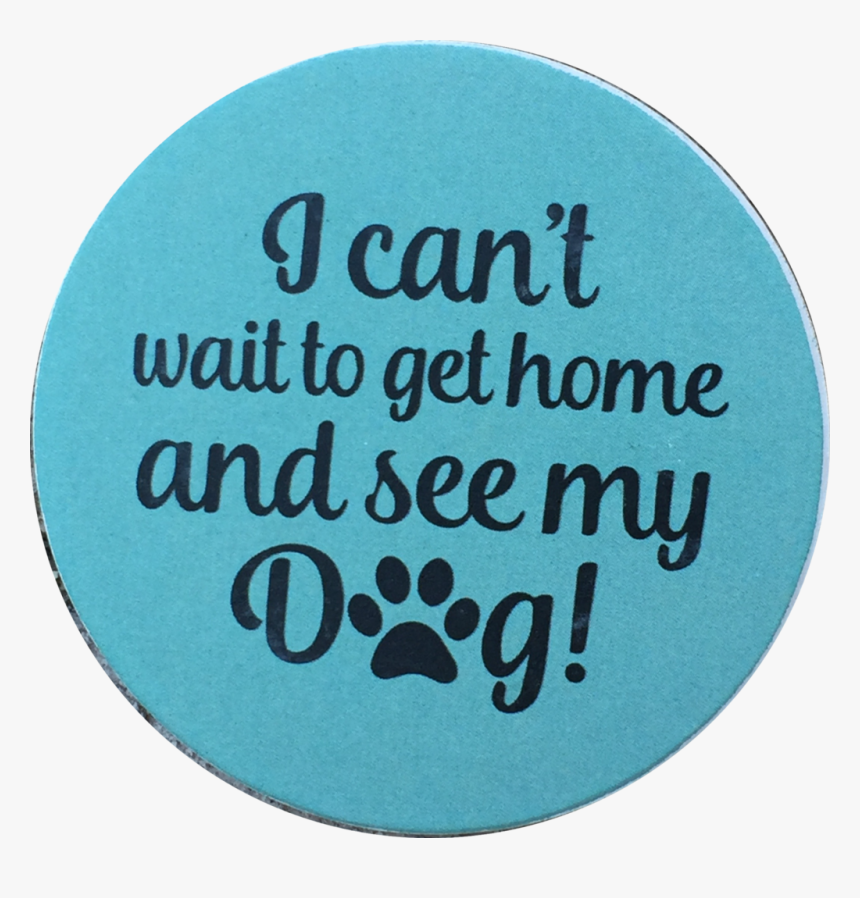 I Can T Wait To Get Home And See My Dog Paw Print Auto - Paw, HD Png Download