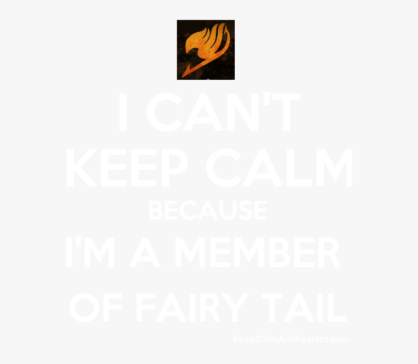 I Can T Keep Calm Because I M A Member Of Fairy Tail, HD Png Download
