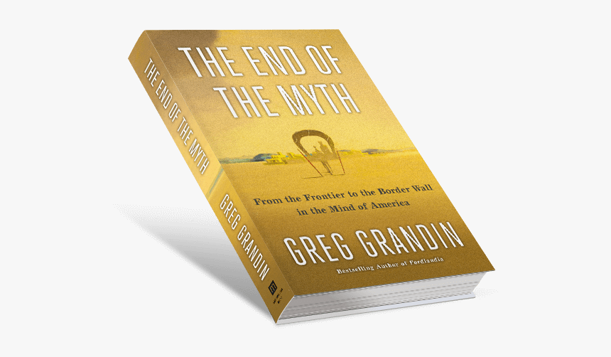 The End Of The Myth By Greg Grandin - Book Cover, HD Png Download