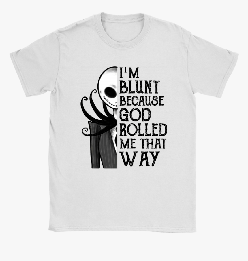Jack Skellington I M Blunt Because God Rolled Me That - Funny Harry Potter Tshirt, HD Png Download