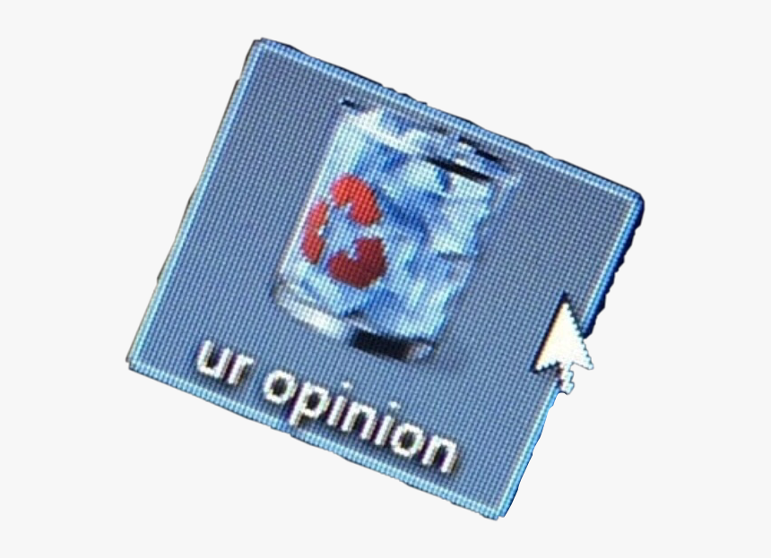 #aesthetic #funny #computer #cursor #trash #opinion - Ur Opinion Is Trash, HD Png Download