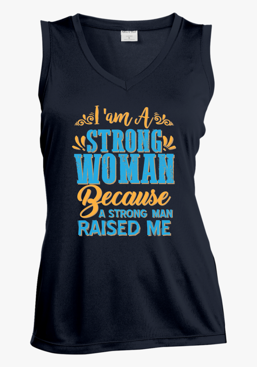 I Am A Strong Women Because A Strong Man Raised Me - Active Tank, HD Png Download
